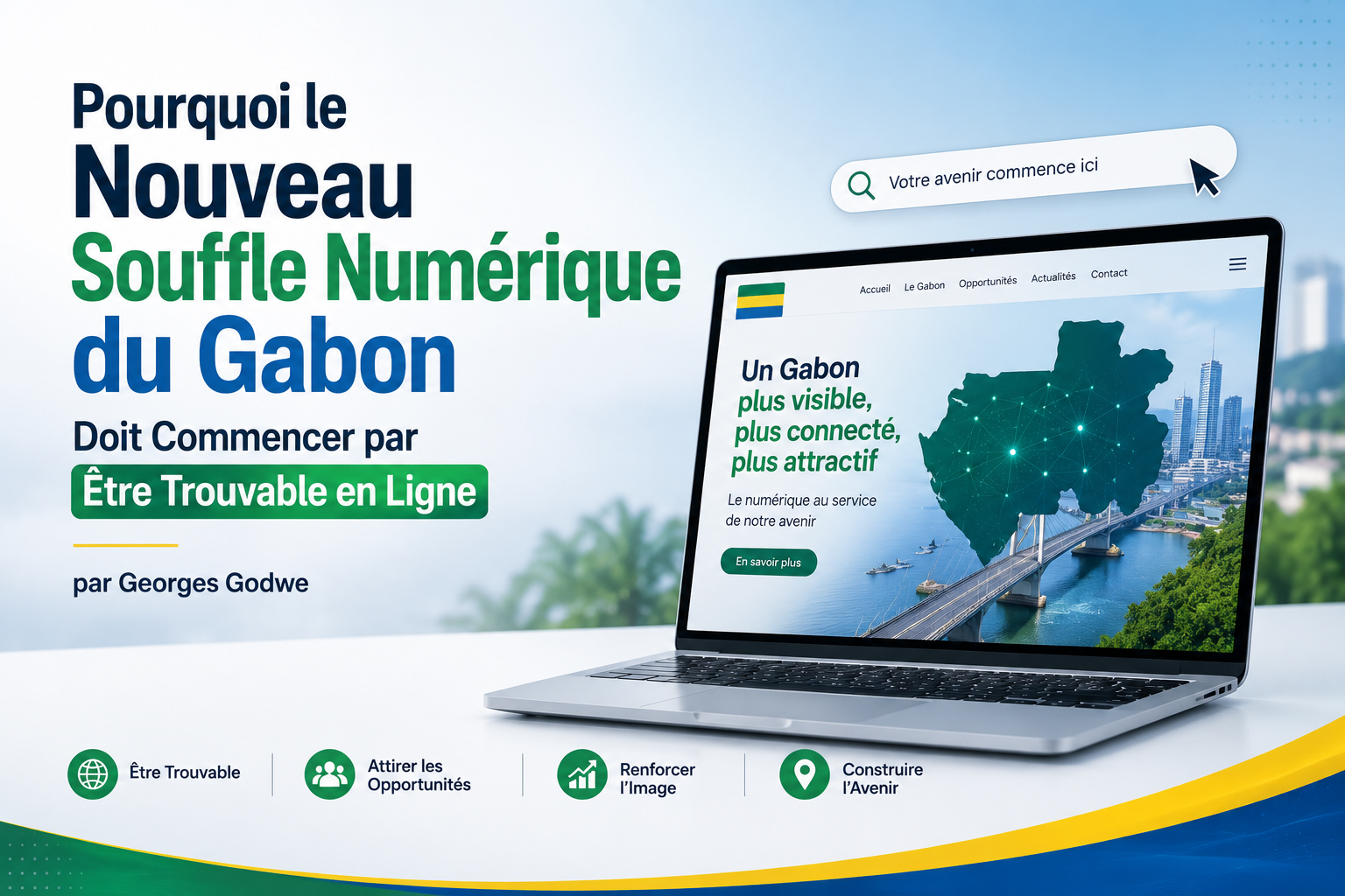 Pourquoi le Nouveau Souffle Numérique du Gabon Doit Commencer par Être Trouvable en Ligne | Georges Godwe
